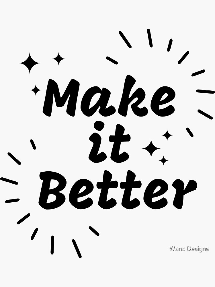 make-it-better-inspirational-sticker-for-sale-by-wanc-designs