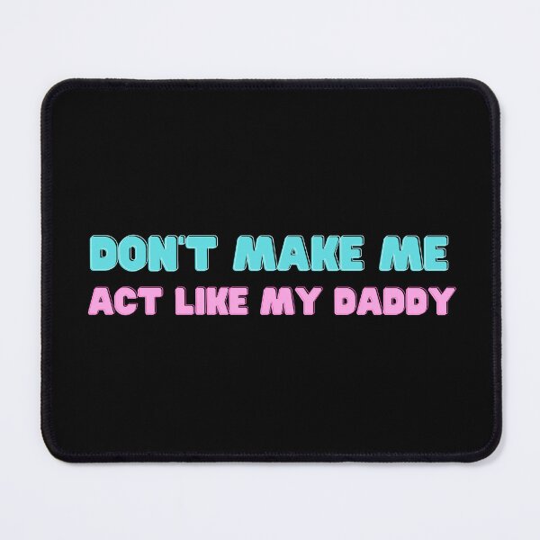 Item preview, don't make me act like my daddy designed and sold by yassminishop.