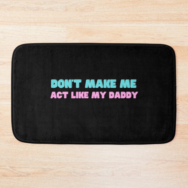 Item preview,   don't make me act like my daddy designed and sold by yassminishop.