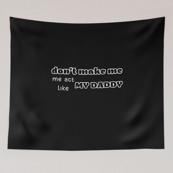 Item preview,   don't make me act like my daddy designed and sold by yassminishop.