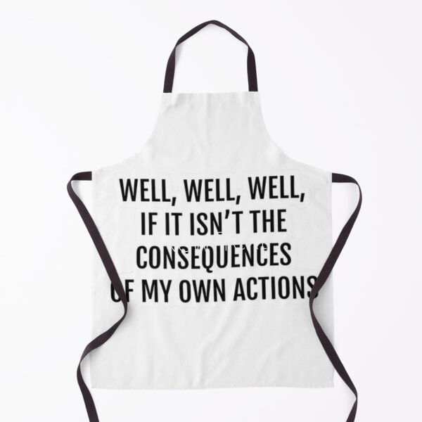 Item preview, well well well if it isn't the consequences of my own actions reddit designed and sold by Toufiq-art.