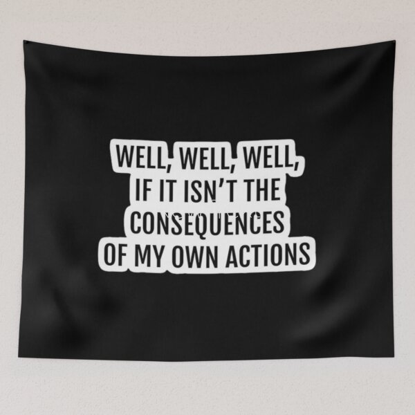 Item preview, well well well if it isn't the consequences of my own actions reddit designed and sold by Toufiq-art.