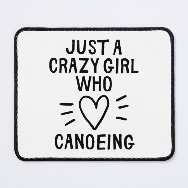 Item preview, Just a crazy girl who loves canoeing designed and sold by TheGreenGoat.
