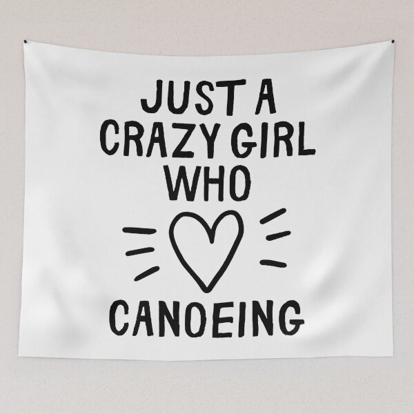 Item preview, Just a crazy girl who loves canoeing designed and sold by TheGreenGoat.