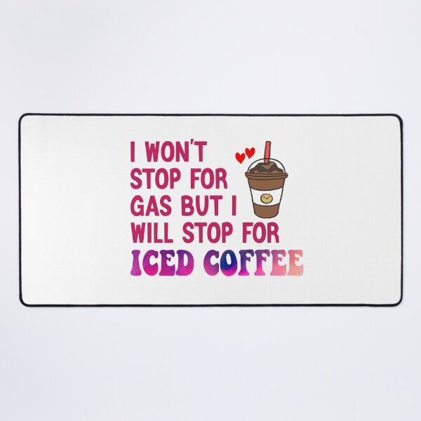 Item preview, I Won’t Stop For Gas But I’ll Stop For Iced Coffee designed and sold by Cupsofdreams.