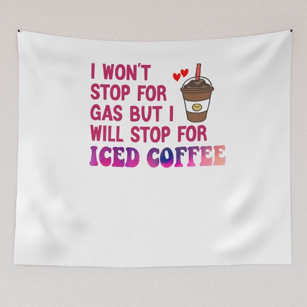 Item preview, I Won’t Stop For Gas But I’ll Stop For Iced Coffee designed and sold by Cupsofdreams.