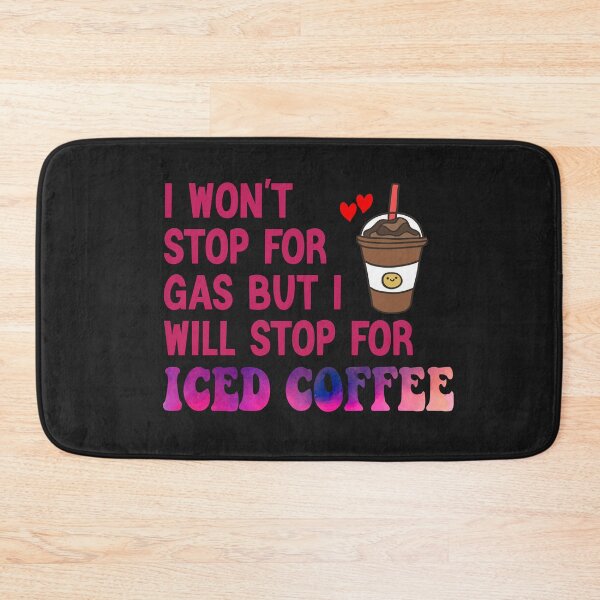 Item preview, I Won’t Stop For Gas But I’ll Stop For Iced Coffee designed and sold by Cupsofdreams.