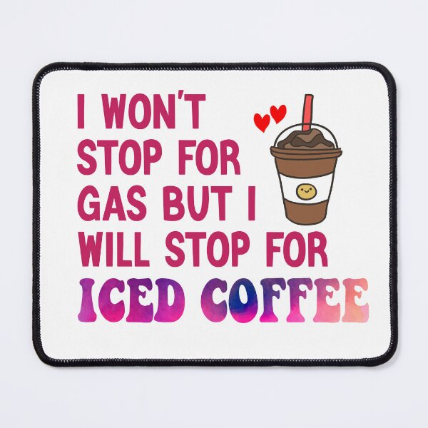 Item preview, I Won’t Stop For Gas But I’ll Stop For Iced Coffee designed and sold by Cupsofdreams.