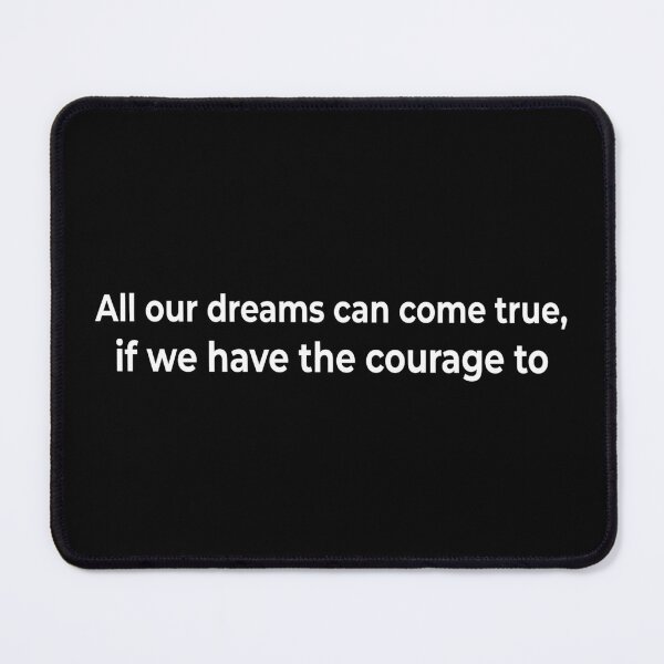 Item preview, All our dreams can come true, if we have the courage to pursue them designed and sold by KingPhilosopher.