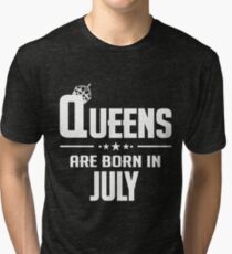 QUEENS ARE BORN IN JULY Tri-blend T-Shirt