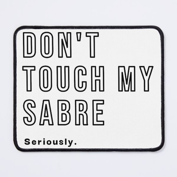 Item preview, Don't Touch My Sabre designed and sold by Sunny-Side-Up-.