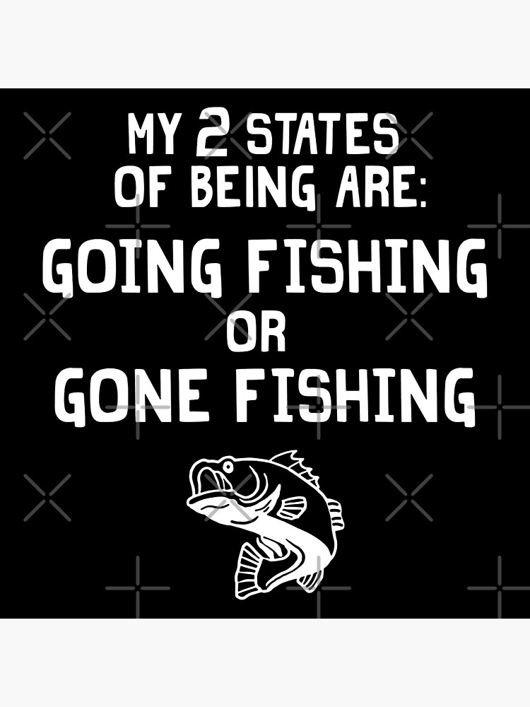 My 2 States Of Being Are Going Fishing Or Gone Fishing Greeting