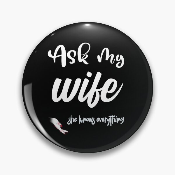 Artikelvorschau, Fragen Sie meine Frau, sie weiß alles. Wahrheit eines verheirateten Mannes entworfen und verkauft von Rebel-Design.