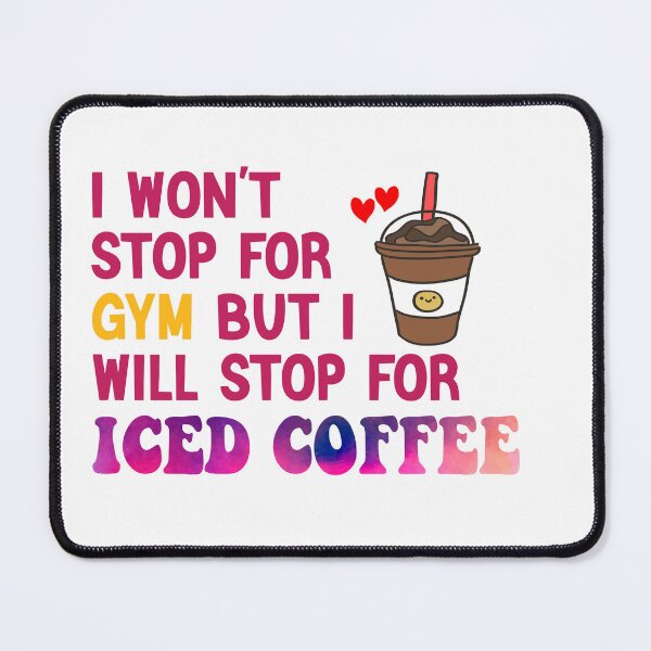 Item preview, I Won’t Stop For Gym But I’ll Stop For Iced Coffee designed and sold by Cupsofdreams.