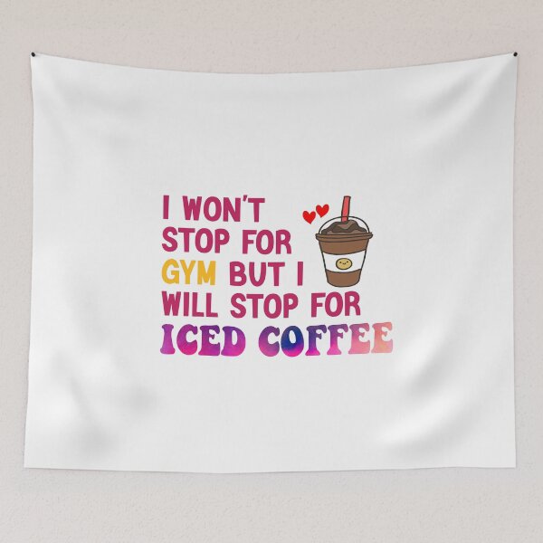 Item preview, I Won’t Stop For Gym But I’ll Stop For Iced Coffee designed and sold by Cupsofdreams.