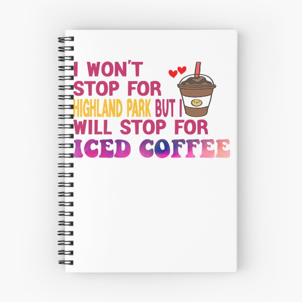 Item preview, I Won’t Stop For Highland Park But I’ll Stop For Iced Coffee designed and sold by Cupsofdreams.