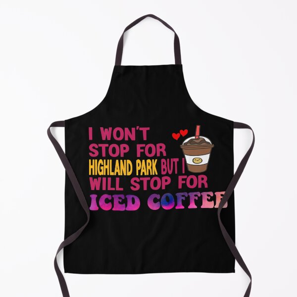 Item preview, I Won’t Stop For Highland Park But I’ll Stop For Iced Coffee designed and sold by Cupsofdreams.