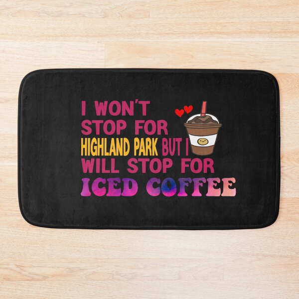 Item preview, I Won’t Stop For Highland Park But I’ll Stop For Iced Coffee designed and sold by Cupsofdreams.