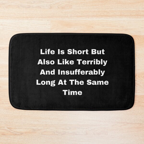 Item preview, Life Is Short But Also Like Terribly And Insufferably Long At The Same Time designed and sold by Creatoe.