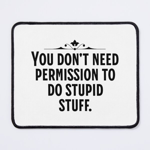 Item preview, You Don't Need Permission To Do Stupid Stuff - Funny Saying designed and sold by AlanPhotoArt.