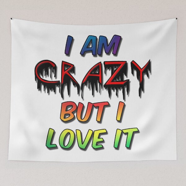 Item preview, I Am Crazy But I Love It designed and sold by MarkUK97.