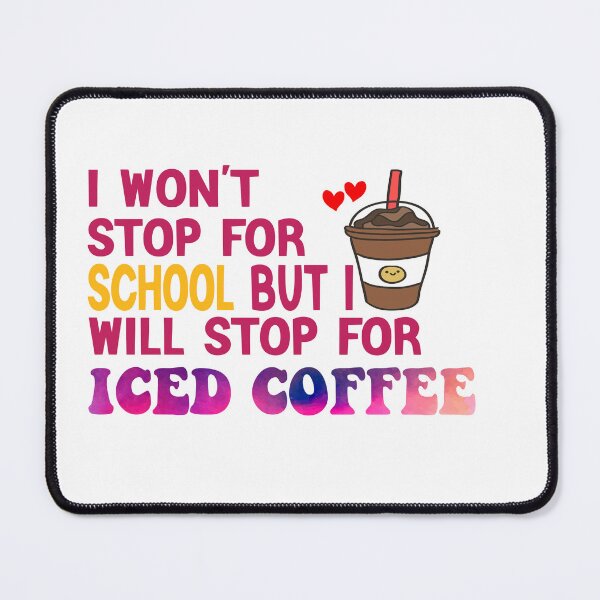 Item preview, I Won’t Stop For School But I’ll Stop For Iced Coffee designed and sold by Cupsofdreams.