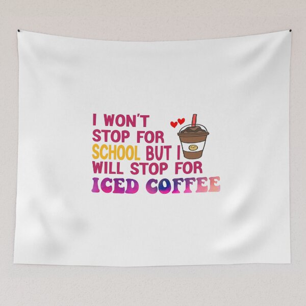 Item preview, I Won’t Stop For School But I’ll Stop For Iced Coffee designed and sold by Cupsofdreams.