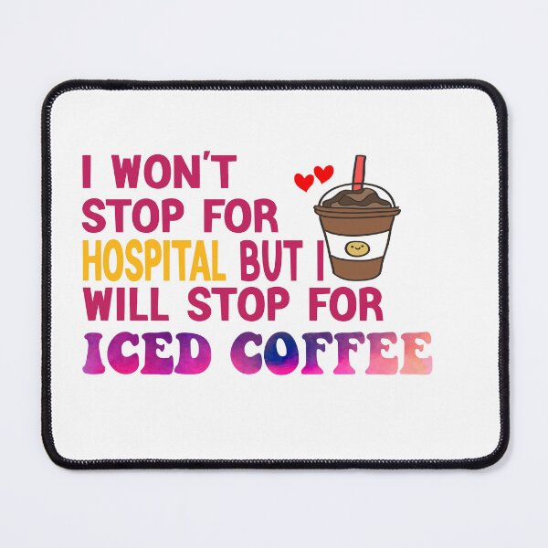 Item preview, I Won’t Stop For Hospital But I’ll Stop For Iced Coffee designed and sold by Cupsofdreams.