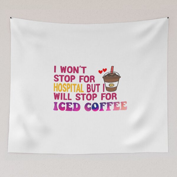 Item preview, I Won’t Stop For Hospital But I’ll Stop For Iced Coffee designed and sold by Cupsofdreams.
