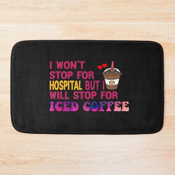 Item preview, I Won’t Stop For Hospital But I’ll Stop For Iced Coffee designed and sold by Cupsofdreams.