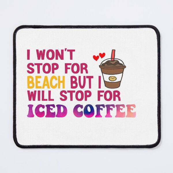 Item preview, I Won’t Stop For Beach But I’ll Stop For Iced Coffee designed and sold by Cupsofdreams.