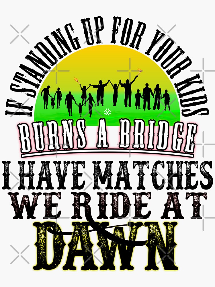 "If Standing Up for Your Kids Burns a Bridge, I have Matches, We ride
