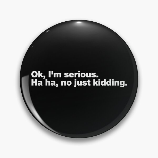 Item preview, Funny sarcasm quotes (2) ; Ok, i'm serious. Ha ha, no just kidding. designed and sold by quoteshow.