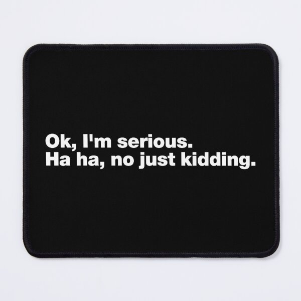 Item preview, Funny sarcasm quotes (2) ; Ok, i'm serious. Ha ha, no just kidding. designed and sold by quoteshow.