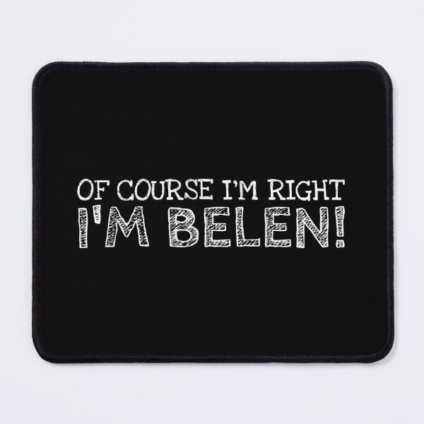 Item preview, Of Course I’m Right I’m Belen Funny Personalized Name designed and sold by MariosNydras.