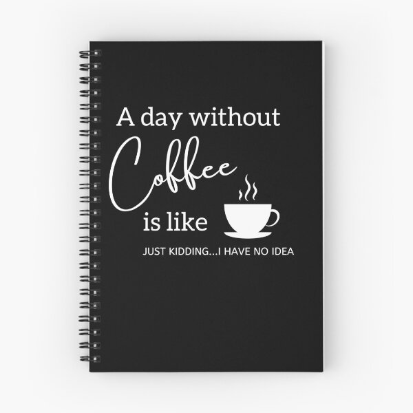 Item preview, A day without coffee is like Just kidding I have no idea designed and sold by stryderdk.
