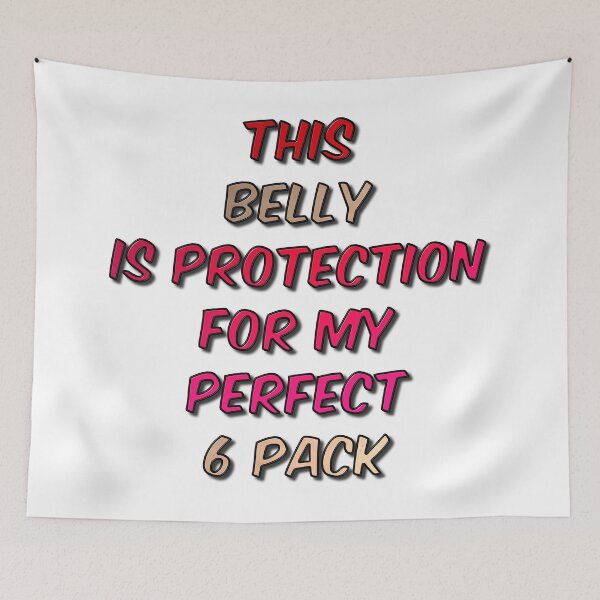 Item preview, This Belly is Protection For My Perfect 6 Pack designed and sold by MarkUK97.
