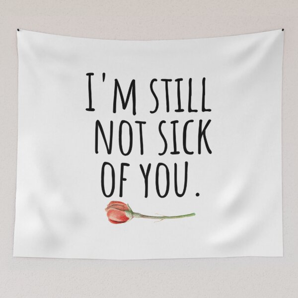 Item preview, I'm Still Not Sick Of You, Nothing Says Love Like This designed and sold by AlanPhotoArt.