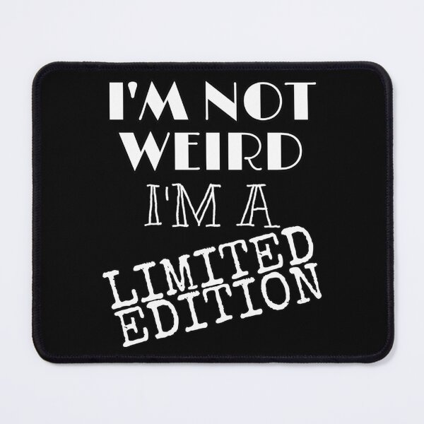 Item preview, I'M NOT WEIRD I'M LIMITED EDITION  designed and sold by Mialunaa.