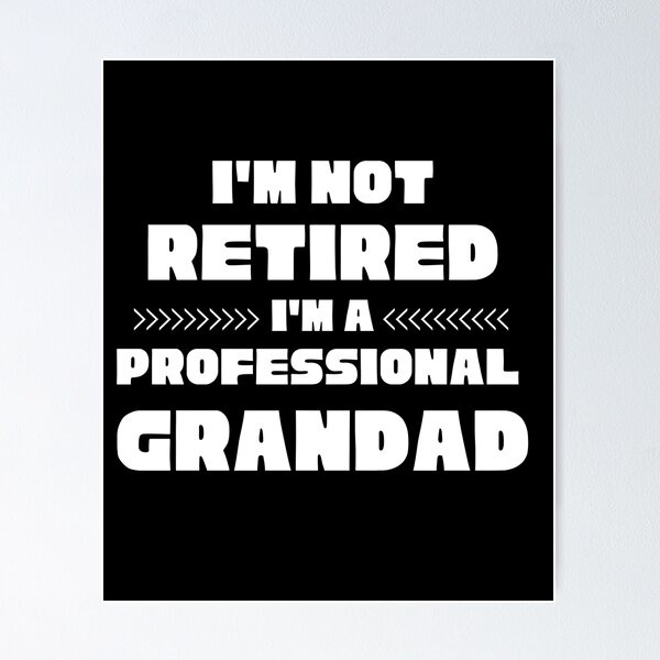 Item preview, IM NOT RETIRED IM A PROFESSIONAL GRANDAD  designed and sold by Affyboss6.