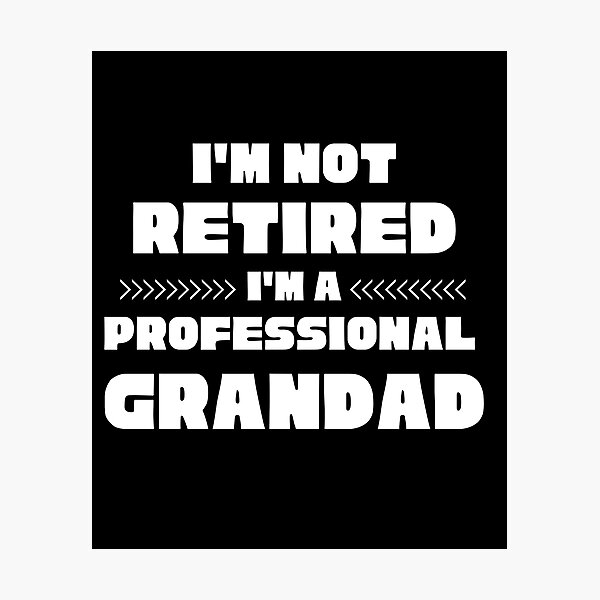 Item preview, IM NOT RETIRED IM A PROFESSIONAL GRANDAD  designed and sold by Affyboss6.