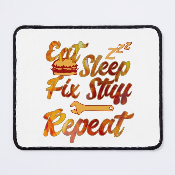 Item preview, Eat Sleep Fix Stuff Repeat designed and sold by MrJArts.