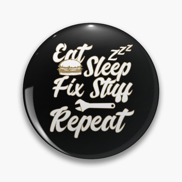 Item preview, Eat Sleep Fix Stuff Repeat designed and sold by MrJArts.