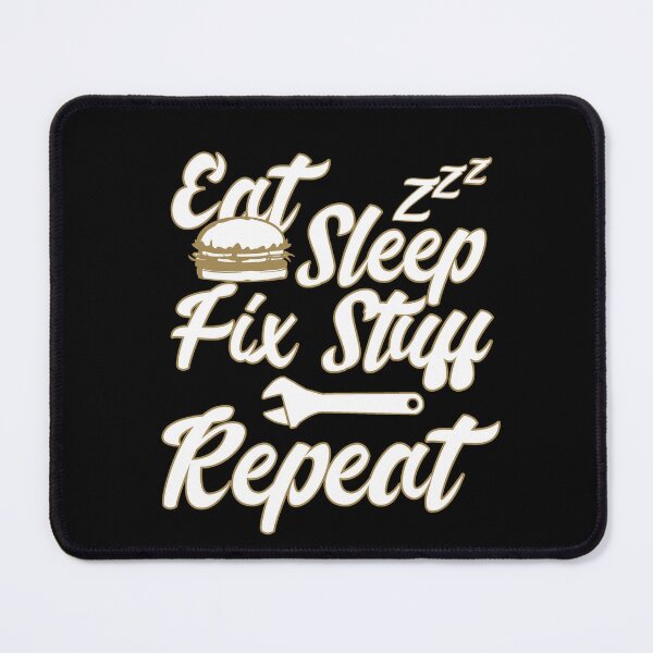 Item preview, Eat Sleep Fix Stuff Repeat designed and sold by MrJArts.
