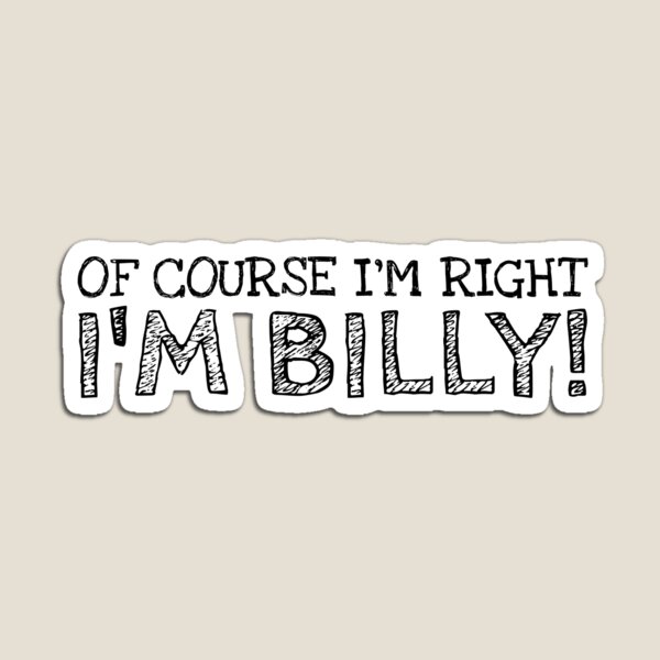 Item preview, Of Course I’m Right I’m Billy Funny Personalized Name designed and sold by MariosNydras.