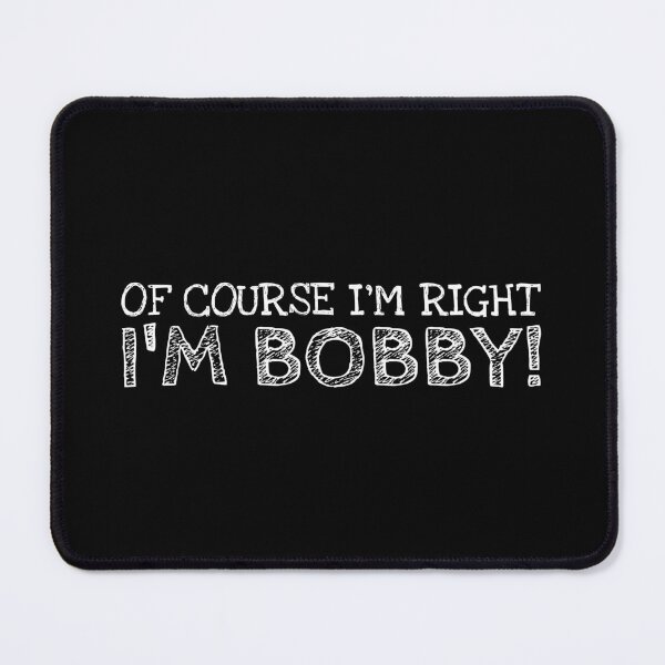 Item preview, Of Course I’m Right I’m Bobby Funny Personalized Name designed and sold by MariosNydras.