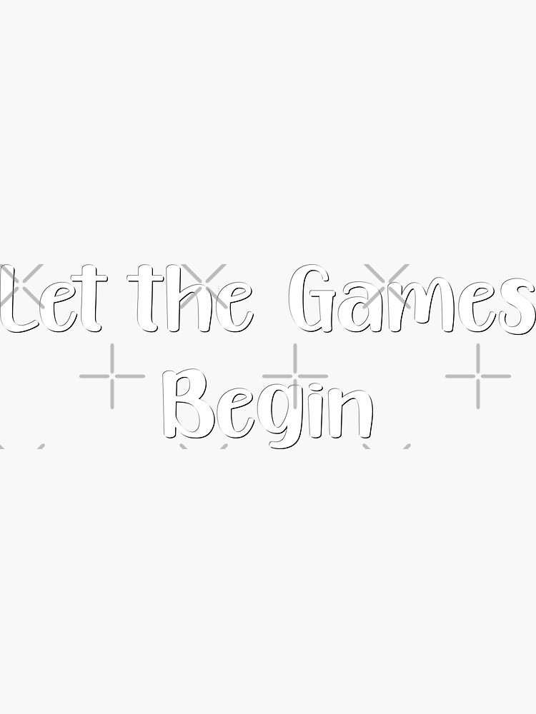LET THE GAMES BEGIN Sticker for Sale by ouiouiitslucyb1