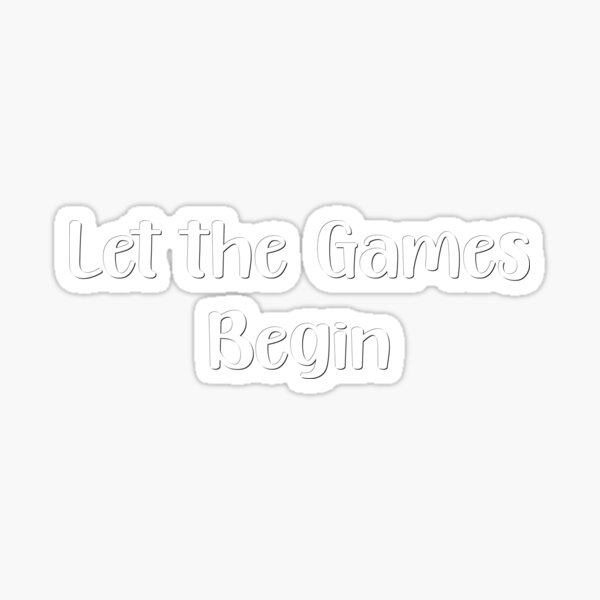 LET THE GAMES BEGIN Sticker for Sale by ouiouiitslucyb1