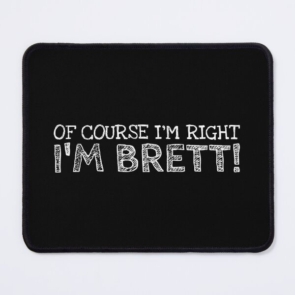 Item preview, Of Course I’m Right I’m Brett Funny Personalized Name designed and sold by MariosNydras.