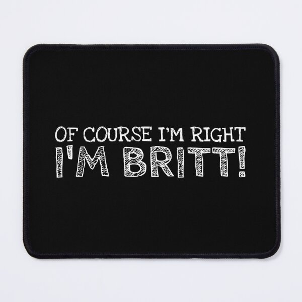 Item preview, Of Course I’m Right I’m Britt Funny Personalized Name designed and sold by MariosNydras.